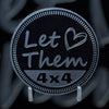 Custom4x4Badge - Let Them