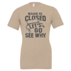 Road Closed - Shirt, Tank Top, Long Sleeve or Hoodie - Available in Multiple Colors