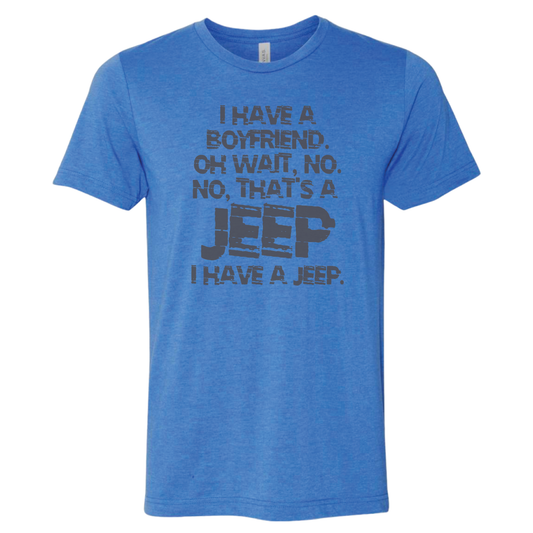 I Have a Boyfriend - Shirt, Tank Top, Long Sleeve or Hoodie - Available in Multiple Colors