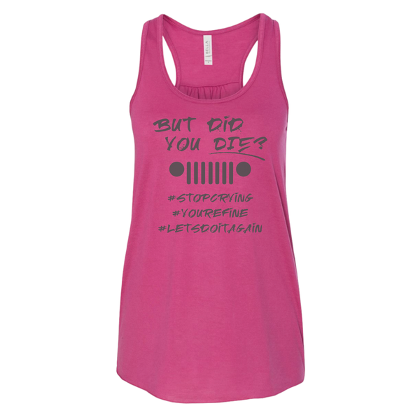 But Did You Die? - Shirt, Tank Top, Long Sleeve or Hoodie - Available in Multiple Colors